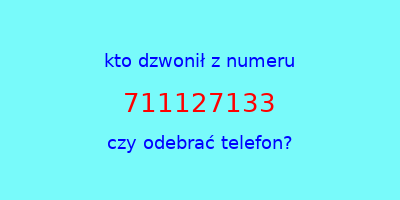 kto dzwonił 711127133  czy odebrać telefon?