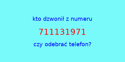 kto dzwonił 711131971  czy odebrać telefon?