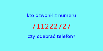 kto dzwonił 711222727  czy odebrać telefon?