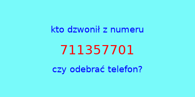 kto dzwonił 711357701  czy odebrać telefon?