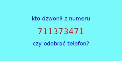 kto dzwonił 711373471  czy odebrać telefon?