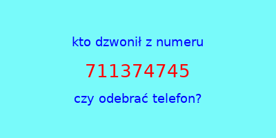 kto dzwonił 711374745  czy odebrać telefon?