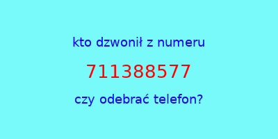 kto dzwonił 711388577  czy odebrać telefon?