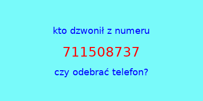 kto dzwonił 711508737  czy odebrać telefon?