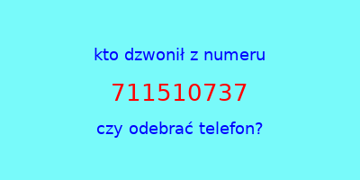 kto dzwonił 711510737  czy odebrać telefon?