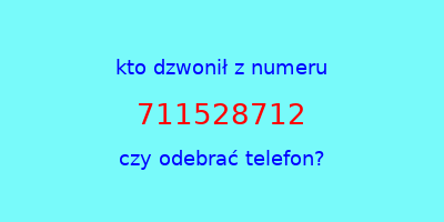 kto dzwonił 711528712  czy odebrać telefon?