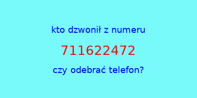 kto dzwonił 711622472  czy odebrać telefon?