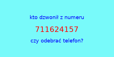 kto dzwonił 711624157  czy odebrać telefon?