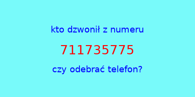 kto dzwonił 711735775  czy odebrać telefon?