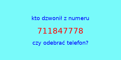 kto dzwonił 711847778  czy odebrać telefon?