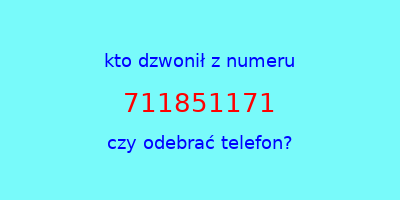 kto dzwonił 711851171  czy odebrać telefon?