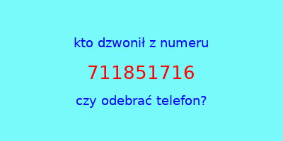 kto dzwonił 711851716  czy odebrać telefon?