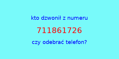 kto dzwonił 711861726  czy odebrać telefon?