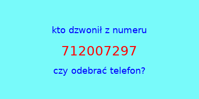 kto dzwonił 712007297  czy odebrać telefon?