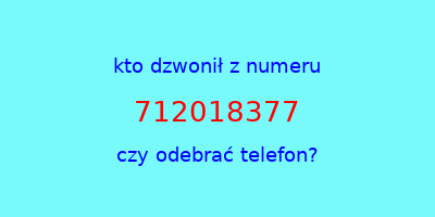 kto dzwonił 712018377  czy odebrać telefon?