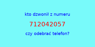 kto dzwonił 712042057  czy odebrać telefon?