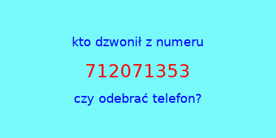 kto dzwonił 712071353  czy odebrać telefon?