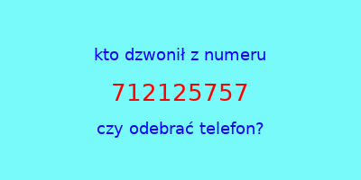 kto dzwonił 712125757  czy odebrać telefon?