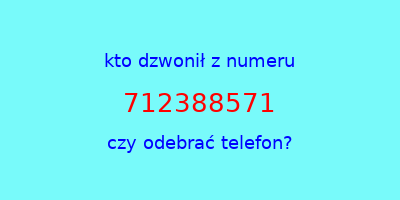 kto dzwonił 712388571  czy odebrać telefon?