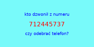 kto dzwonił 712445737  czy odebrać telefon?