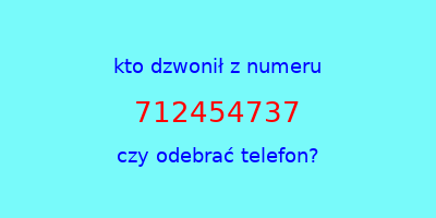 kto dzwonił 712454737  czy odebrać telefon?