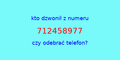 kto dzwonił 712458977  czy odebrać telefon?