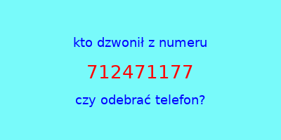 kto dzwonił 712471177  czy odebrać telefon?