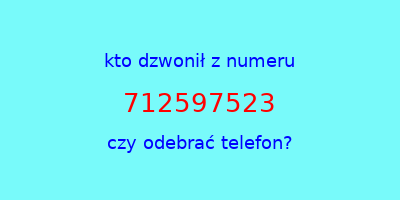 kto dzwonił 712597523  czy odebrać telefon?