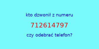 kto dzwonił 712614797  czy odebrać telefon?