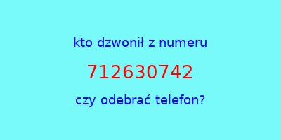 kto dzwonił 712630742  czy odebrać telefon?