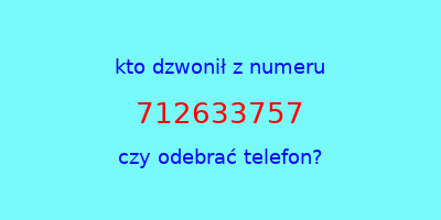 kto dzwonił 712633757  czy odebrać telefon?