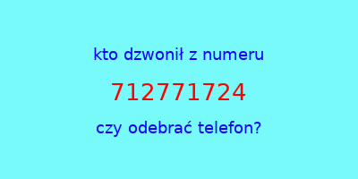 kto dzwonił 712771724  czy odebrać telefon?