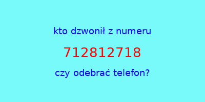 kto dzwonił 712812718  czy odebrać telefon?