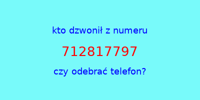 kto dzwonił 712817797  czy odebrać telefon?