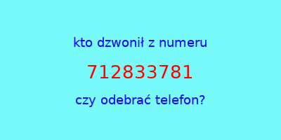 kto dzwonił 712833781  czy odebrać telefon?