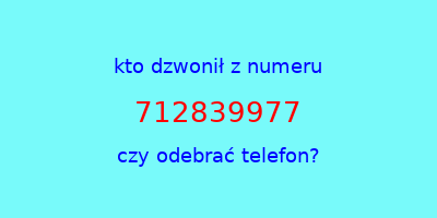 kto dzwonił 712839977  czy odebrać telefon?