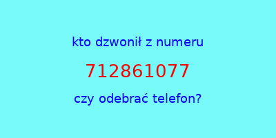 kto dzwonił 712861077  czy odebrać telefon?