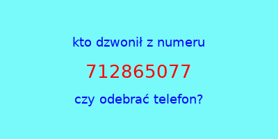 kto dzwonił 712865077  czy odebrać telefon?