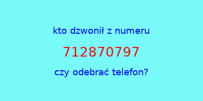 kto dzwonił 712870797  czy odebrać telefon?