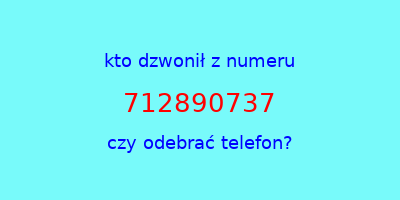 kto dzwonił 712890737  czy odebrać telefon?