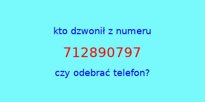 kto dzwonił 712890797  czy odebrać telefon?