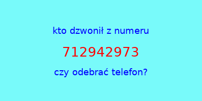 kto dzwonił 712942973  czy odebrać telefon?