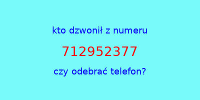 kto dzwonił 712952377  czy odebrać telefon?