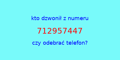 kto dzwonił 712957447  czy odebrać telefon?