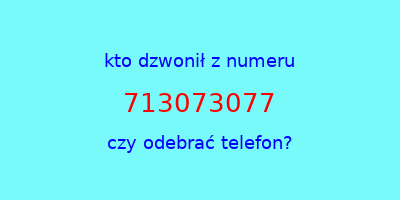 kto dzwonił 713073077  czy odebrać telefon?