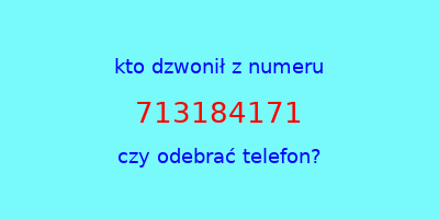 kto dzwonił 713184171  czy odebrać telefon?