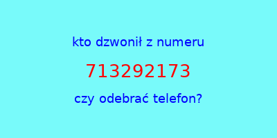 kto dzwonił 713292173  czy odebrać telefon?