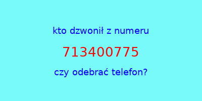 kto dzwonił 713400775  czy odebrać telefon?