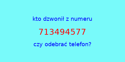 kto dzwonił 713494577  czy odebrać telefon?