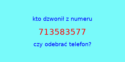 kto dzwonił 713583577  czy odebrać telefon?